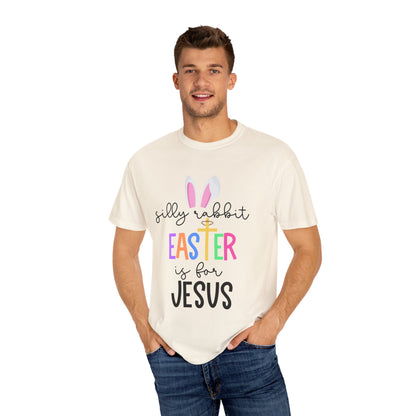 Silly Rabbit Easter is for Jesus - Comfort Colors Shirt