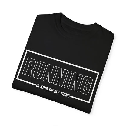 Running Is Kind Of My Thing - Comfort Colors Shirt