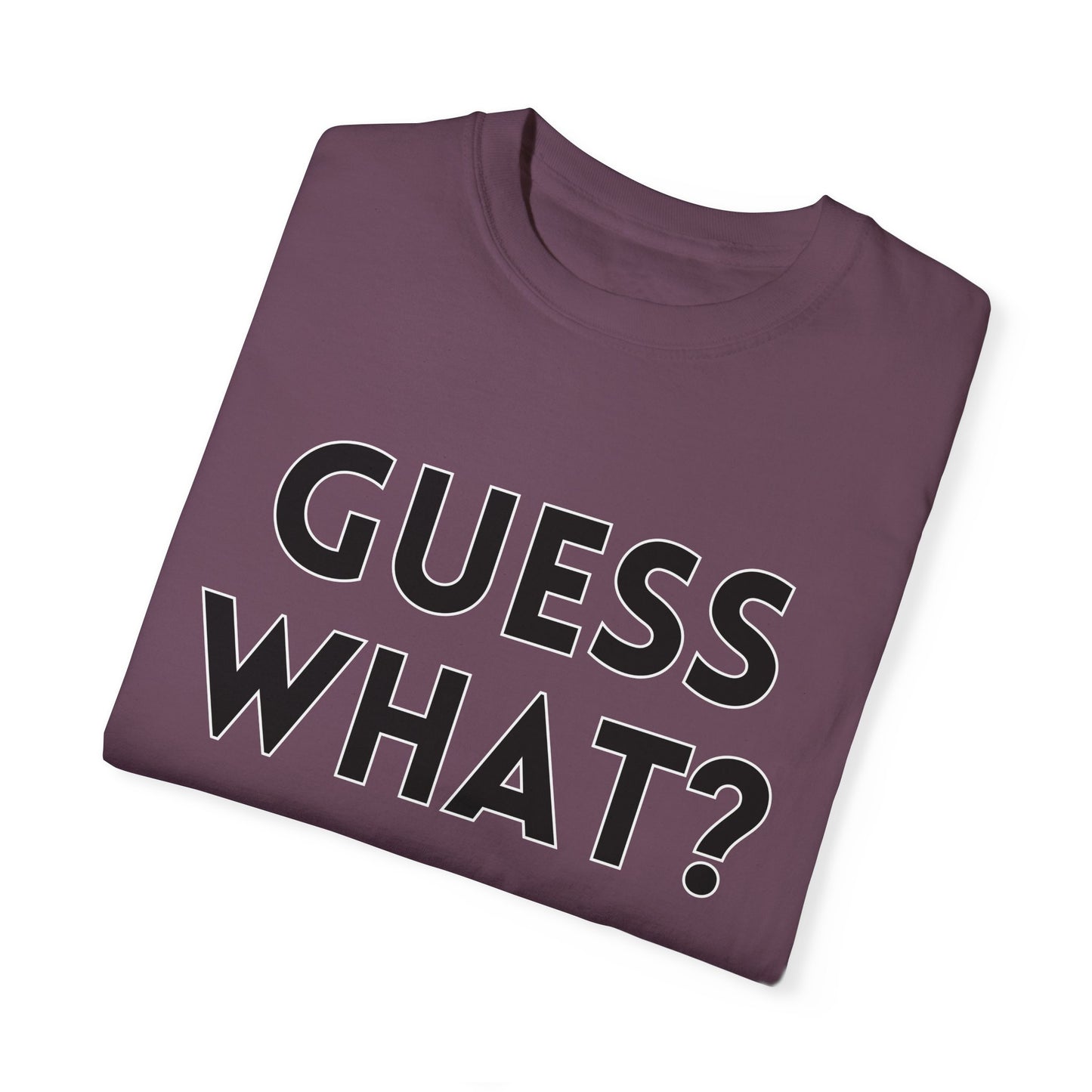 Guess What? Chicken Butt! - Comfort Colors Shirt