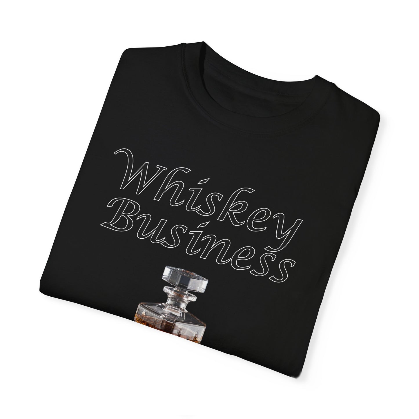 Whiskey Business - Comfort Colors Shirt