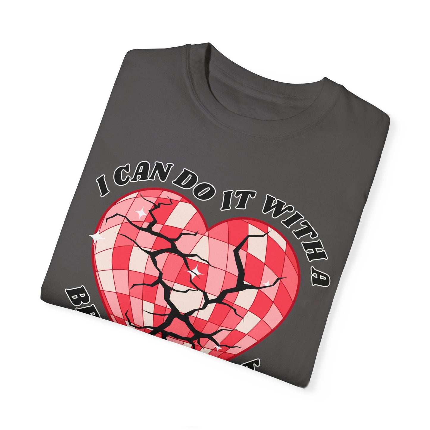 I Can Do It With A Broken Heart - Comfort Colors Shirt