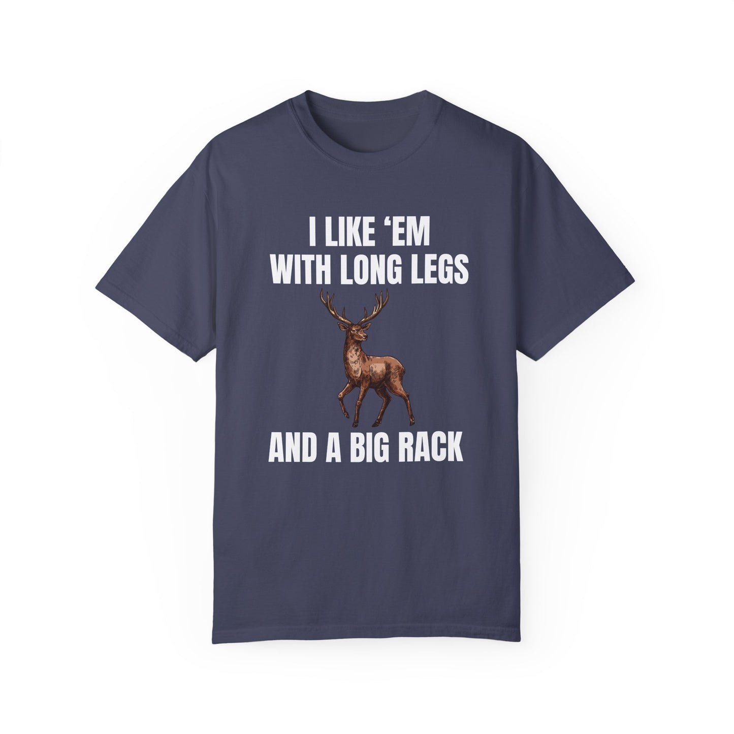 I Like 'Em With Long Legs And A Big Rack - Comfort Colors Shirt