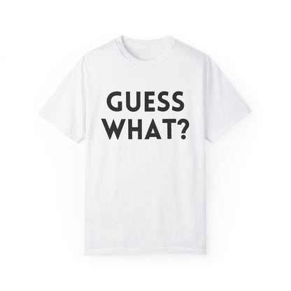 Guess What? Chicken Butt! - Comfort Colors Shirt