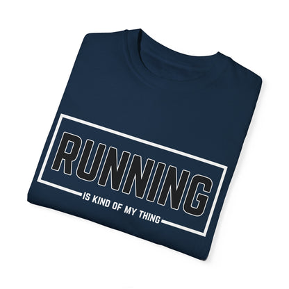 Running Is Kind Of My Thing - Comfort Colors Shirt