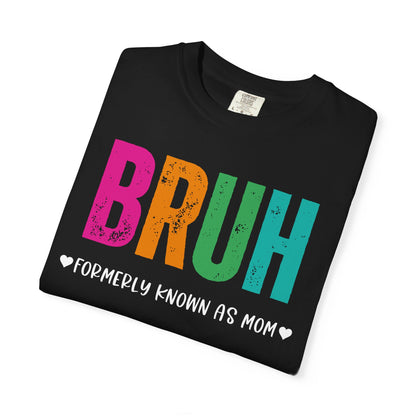 Bruh ♥ Formerly Known As Mom ♥ - Comfort Colors Shirt