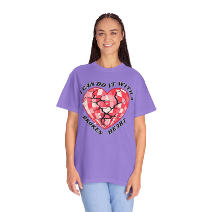 I Can Do It With A Broken Heart - Comfort Colors Shirt