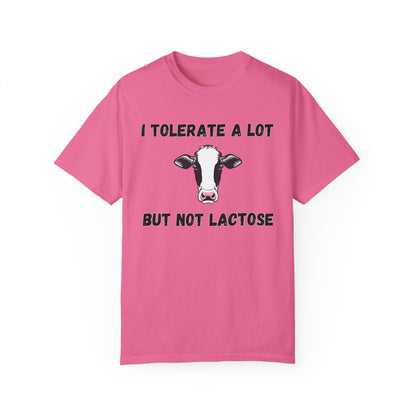 I Tolerate A Lot But Not Lactose - Comfort Colors Shirt
