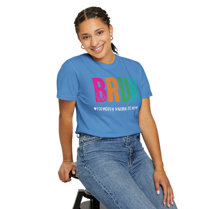 Bruh ♥ Formerly Known As Mom ♥ - Comfort Colors Shirt