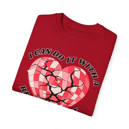 I Can Do It With A Broken Heart - Comfort Colors Shirt