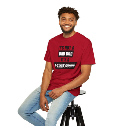 It's Not A Dad Bod, It's A Father Figure - Comfort Colors Shirt