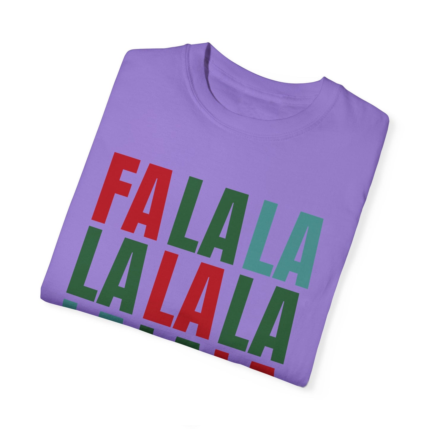 Fa La La La La La La La La - Comfort Colors Shirt