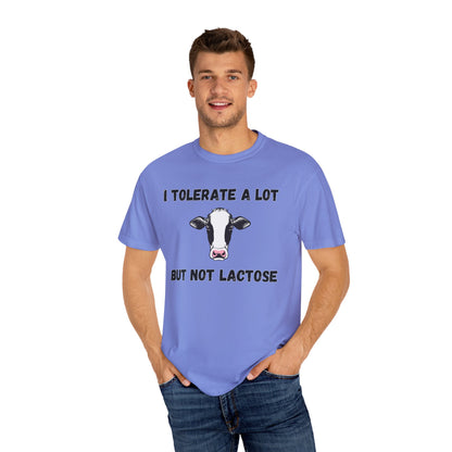 I Tolerate A Lot But Not Lactose - Comfort Colors Shirt