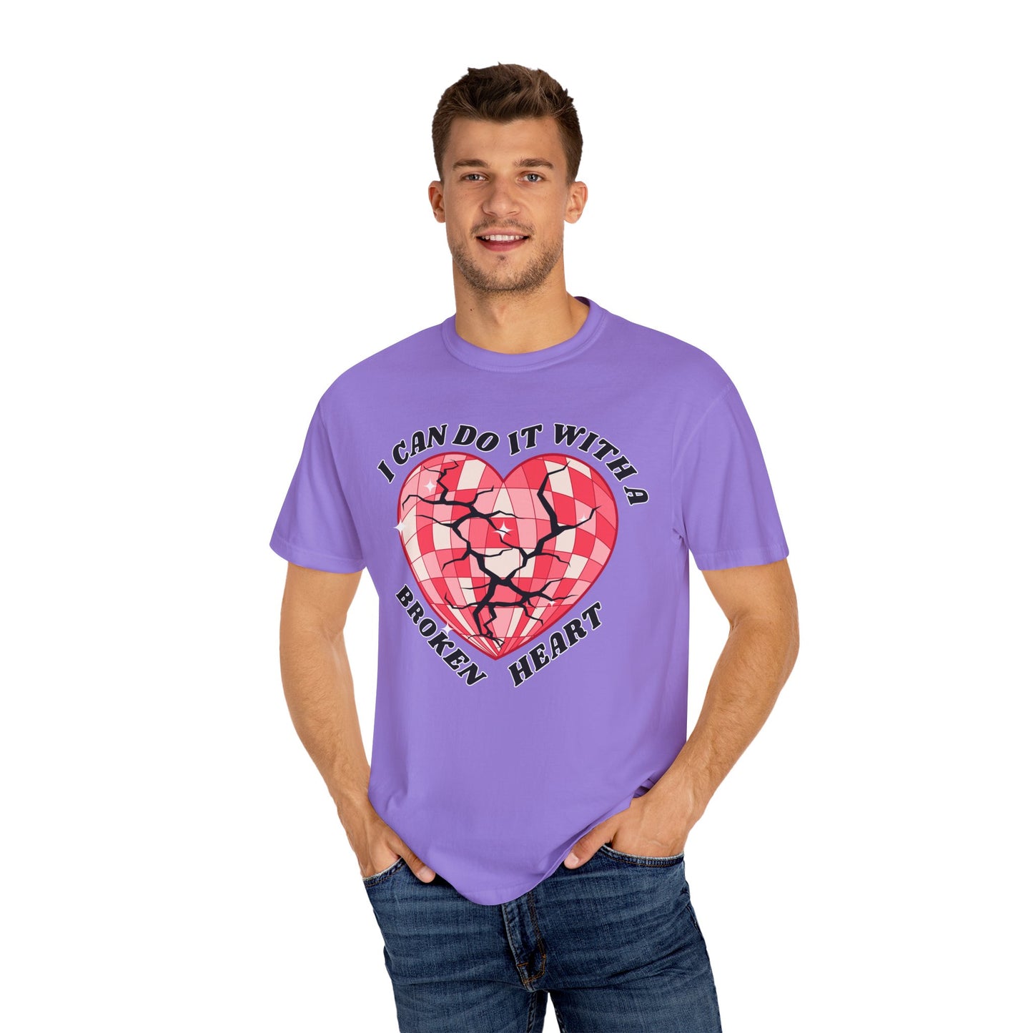 I Can Do It With A Broken Heart - Comfort Colors Shirt