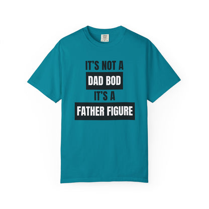 It's Not A Dad Bod, It's A Father Figure - Comfort Colors Shirt