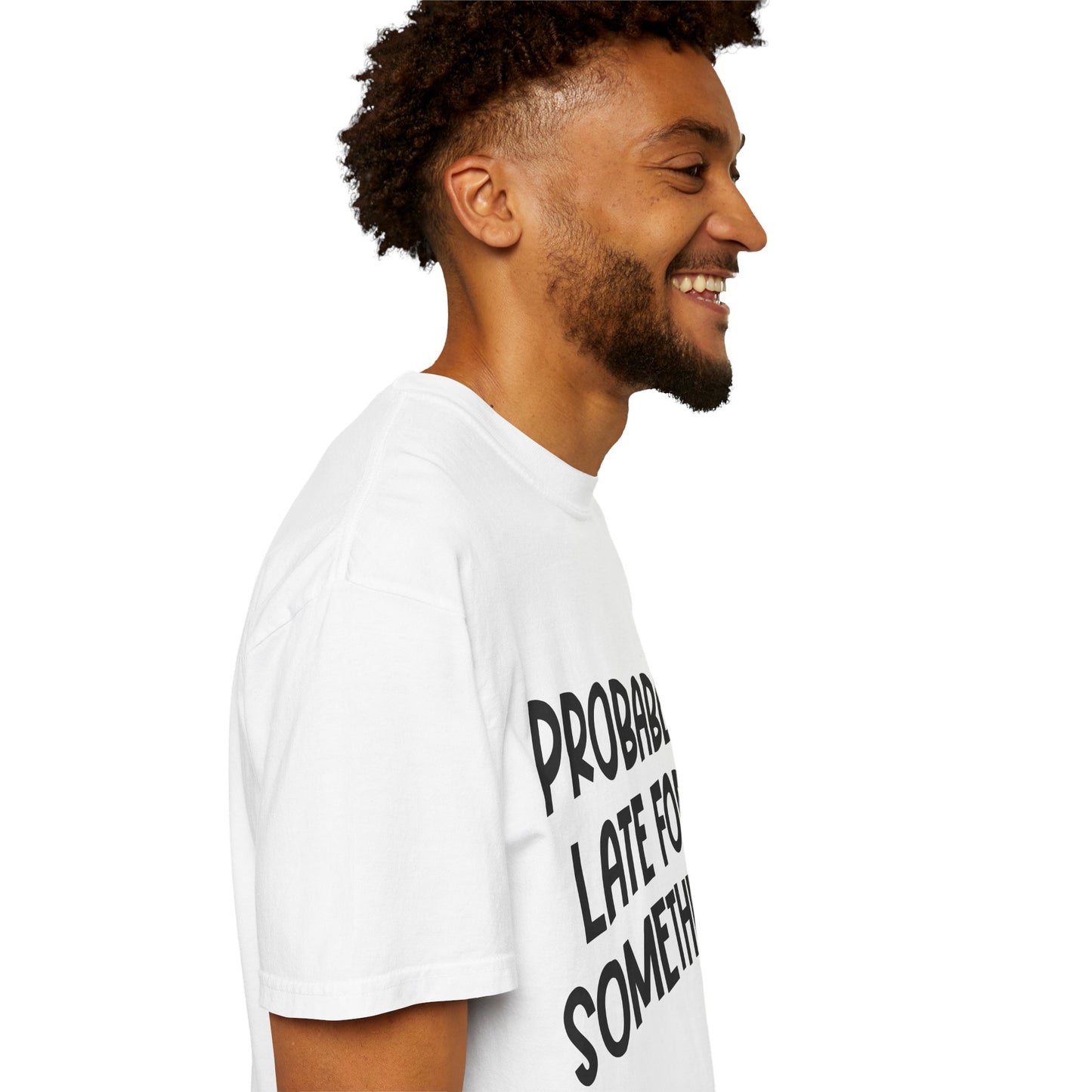 Probably Late For Something - Comfort Colors Shirt