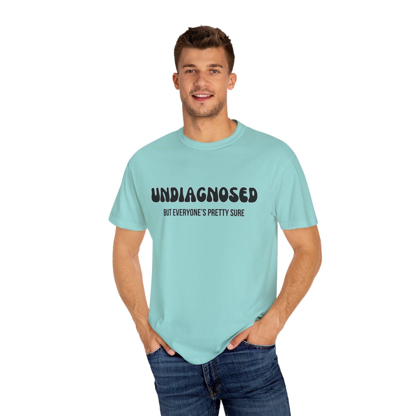 Undiagnosed...But Everyone's Pretty Sure - Comfort Colors Shirt