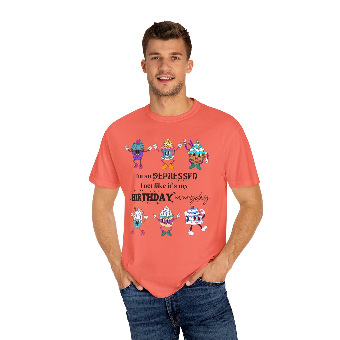 I'm So Depressed I Act Like It's My Birthday Everyday - Comfort Colors Shirt