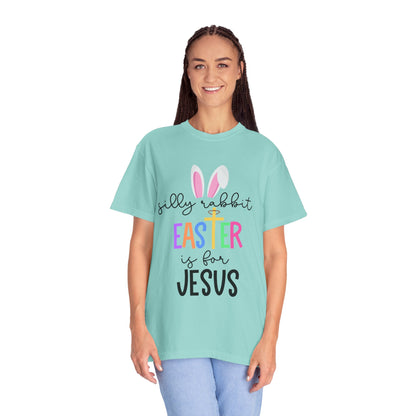 Silly Rabbit Easter is for Jesus - Comfort Colors Shirt