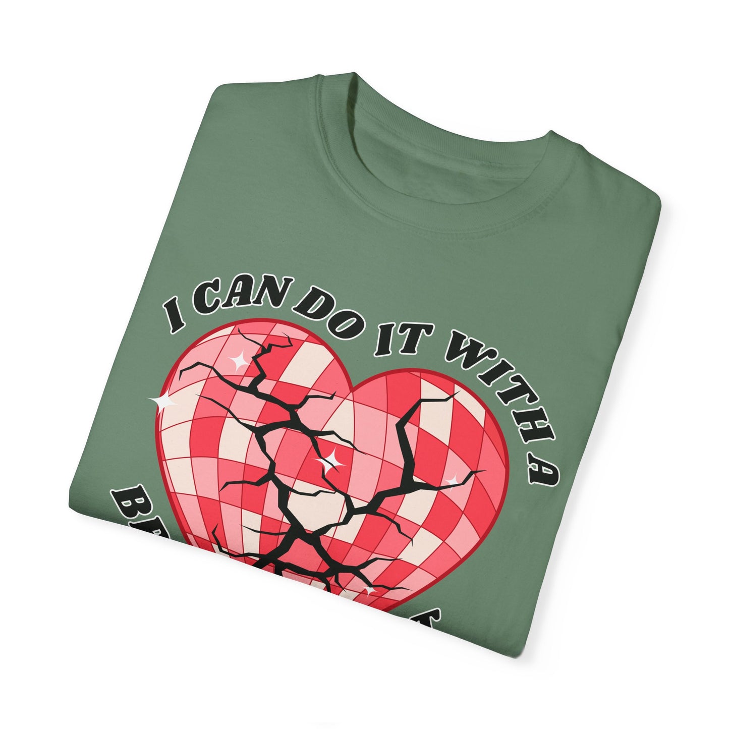 I Can Do It With A Broken Heart - Comfort Colors Shirt