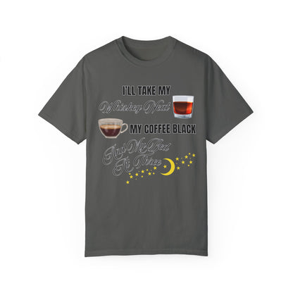 I'll Take My Whiskey Neat, My Coffee Black, And My Bed At Three - Comfort Colors Shirt