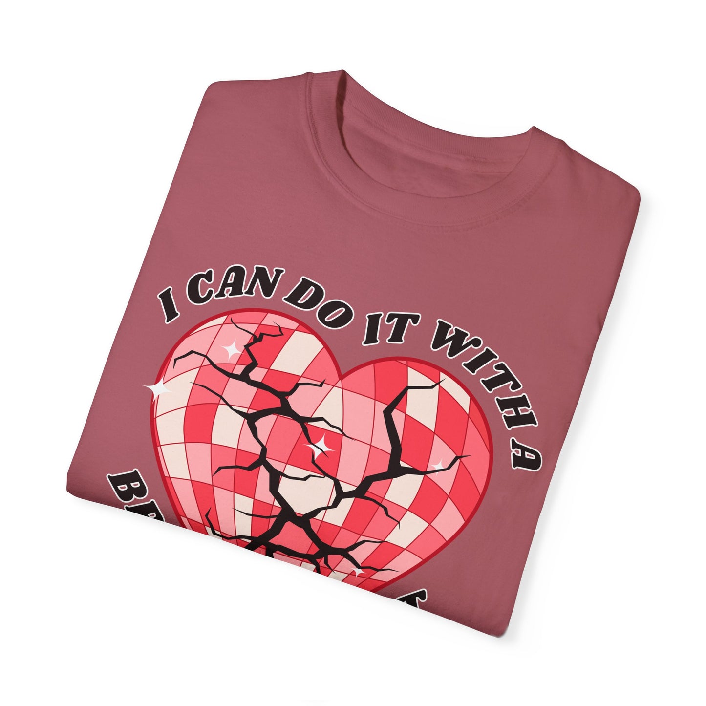 I Can Do It With A Broken Heart - Comfort Colors Shirt