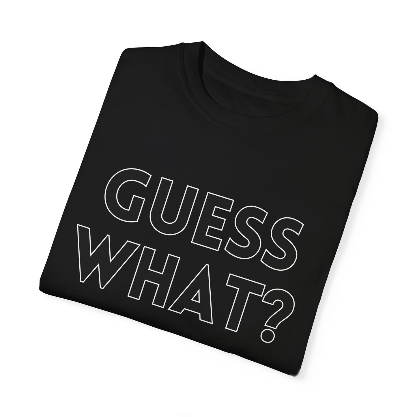 Guess What? Chicken Butt! - Comfort Colors Shirt