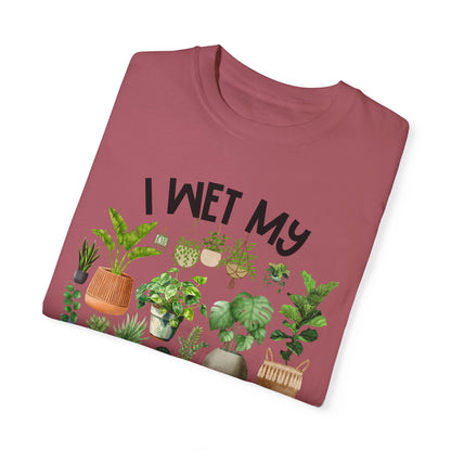 I Wet My Plants - Comfort Colors Shirt