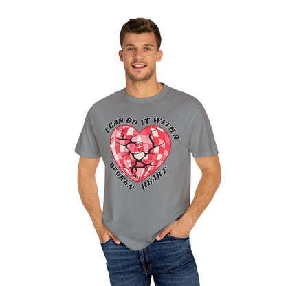 I Can Do It With A Broken Heart - Comfort Colors Shirt