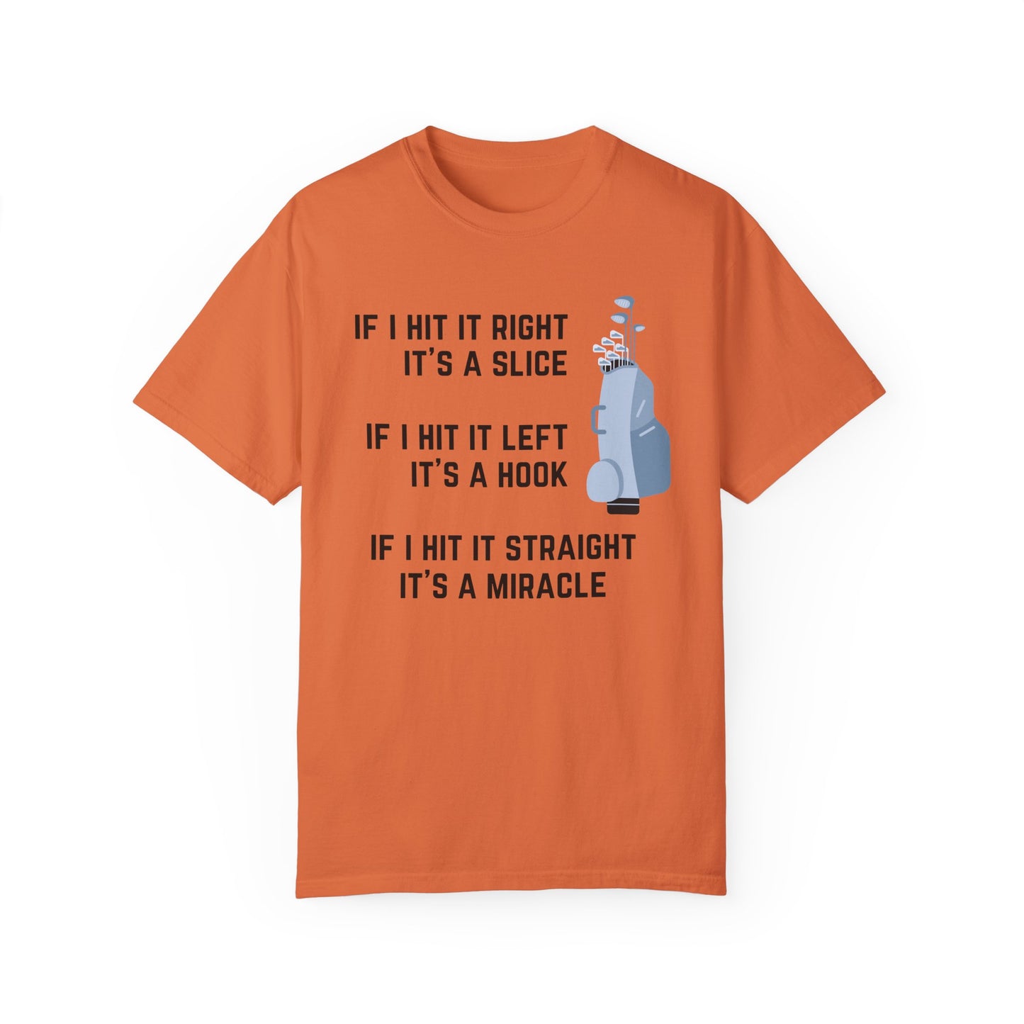 If I Hit It Straight, It's A Miracle (Golf)- Comfort Colors Shirt