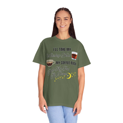 I'll Take My Whiskey Neat, My Coffee Black, And My Bed At Three - Comfort Colors Shirt