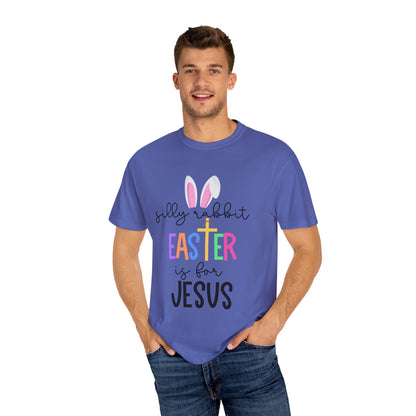 Silly Rabbit Easter is for Jesus - Comfort Colors Shirt