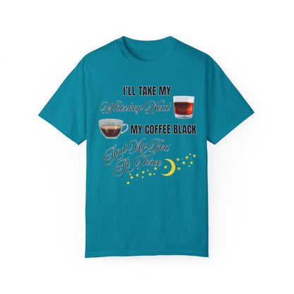 I'll Take My Whiskey Neat, My Coffee Black, And My Bed At Three - Comfort Colors Shirt
