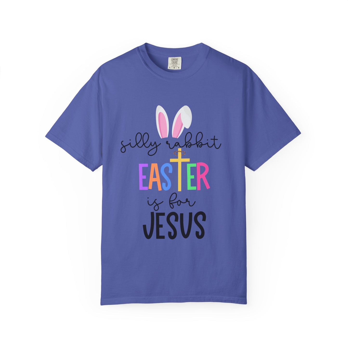 Silly Rabbit Easter is for Jesus - Comfort Colors Shirt