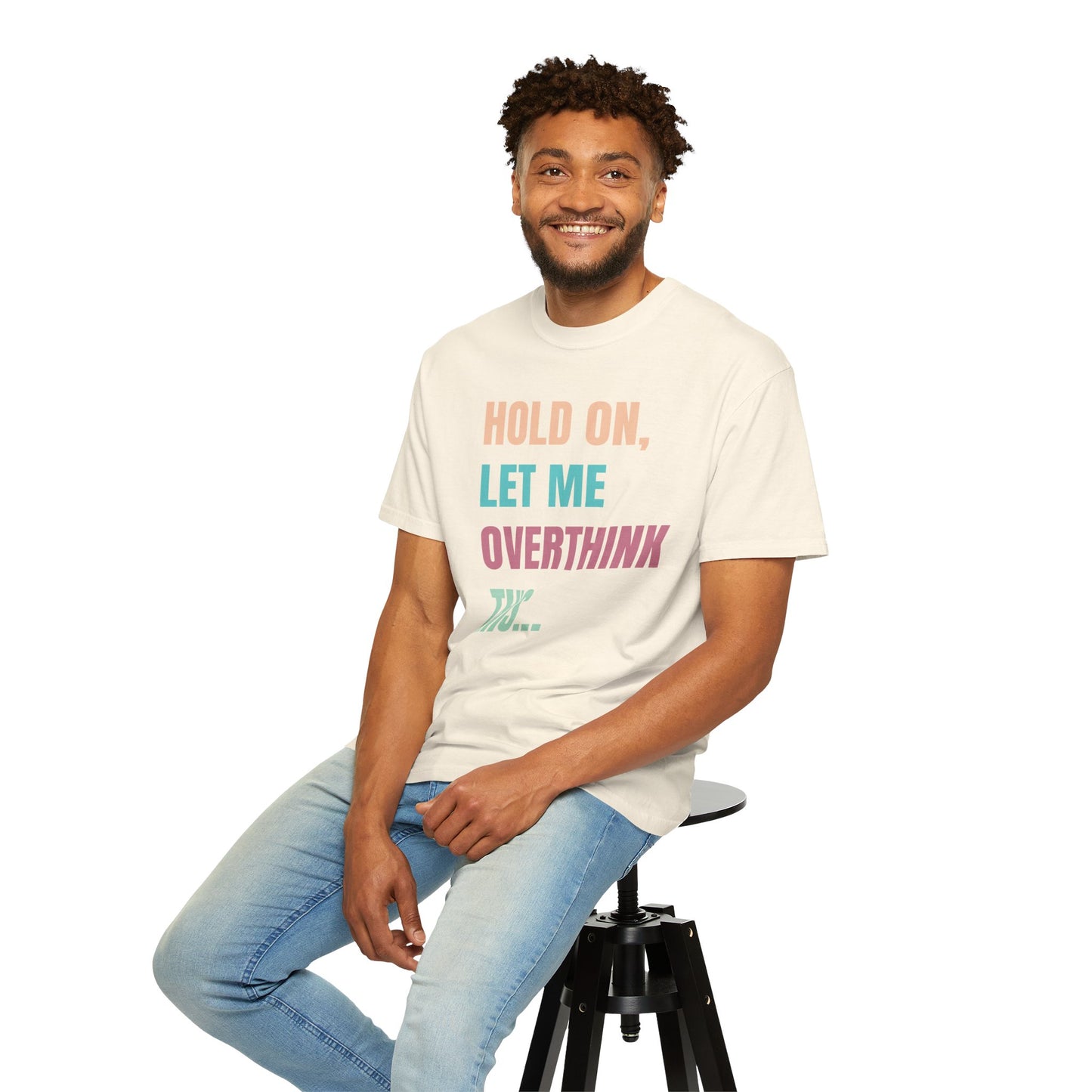 Hold On, Let Me Overthink This - Comfort Colors Shirt