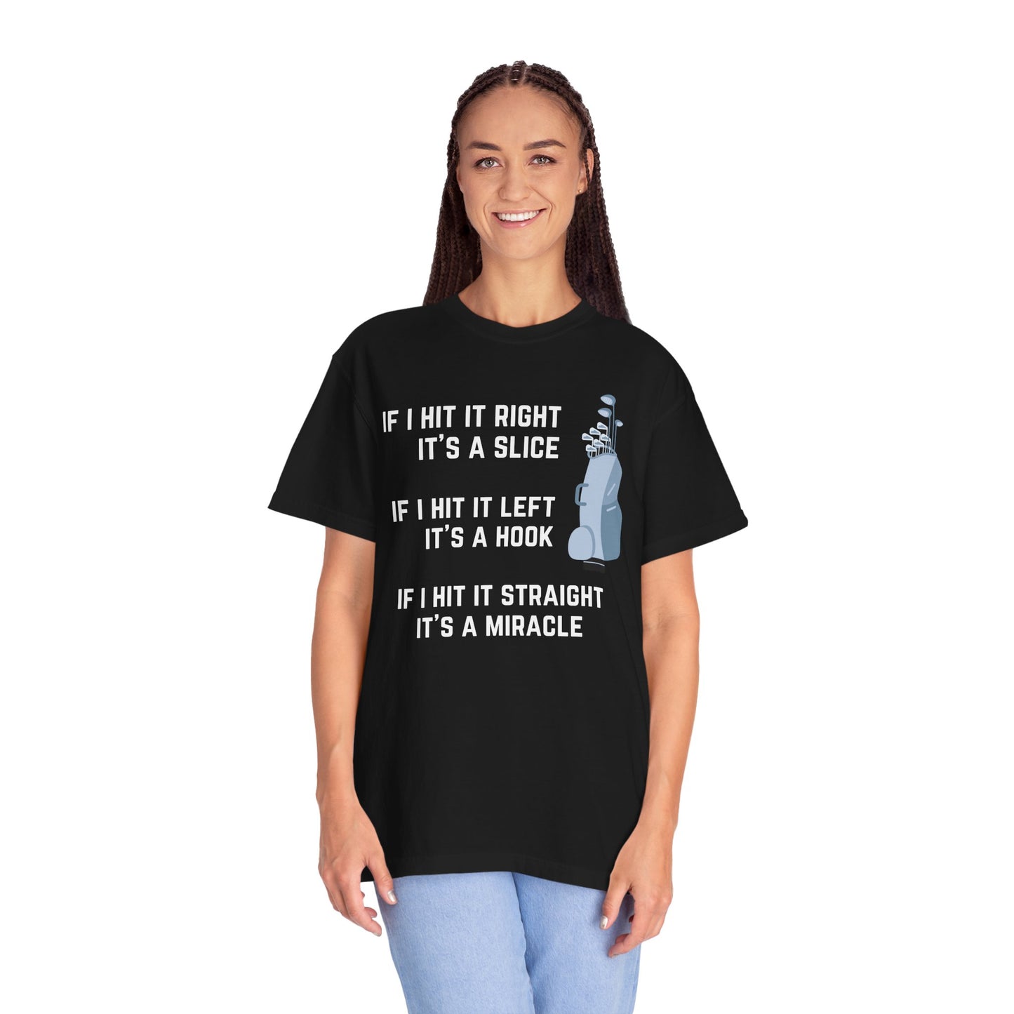 If I Hit It Straight, It's A Miracle (Golf)- Comfort Colors Shirt