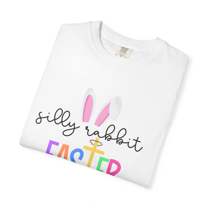 Silly Rabbit Easter is for Jesus - Comfort Colors Shirt