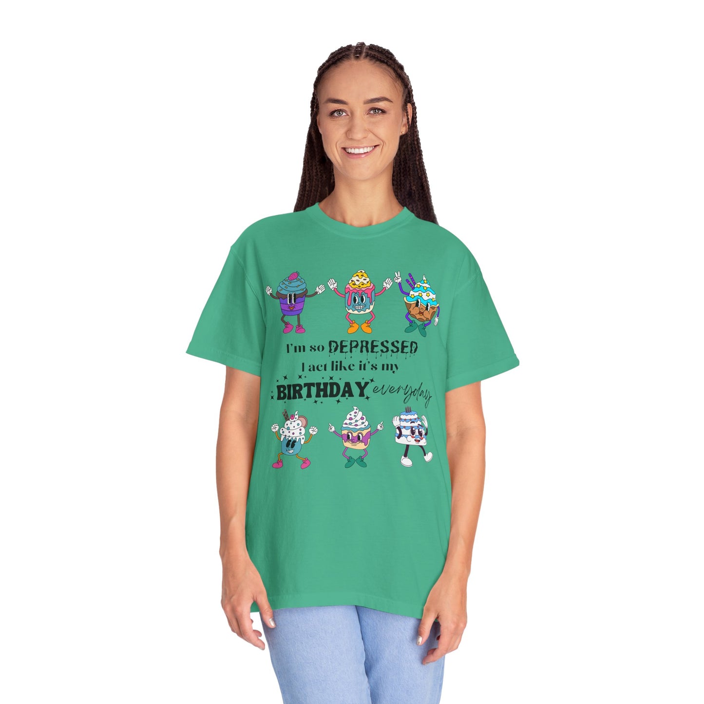 I'm So Depressed I Act Like It's My Birthday Everyday - Comfort Colors Shirt