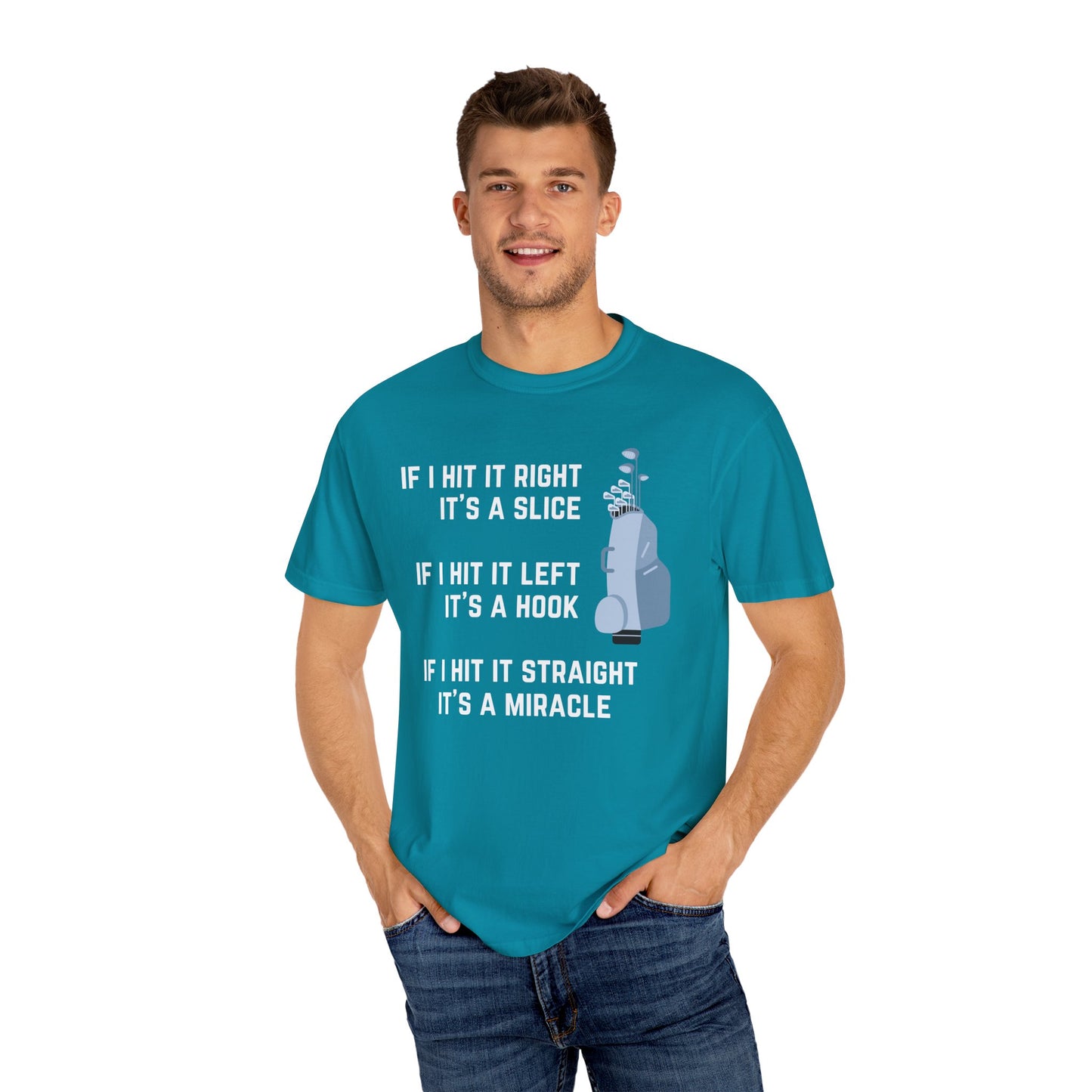 If I Hit It Straight, It's A Miracle (Golf)- Comfort Colors Shirt