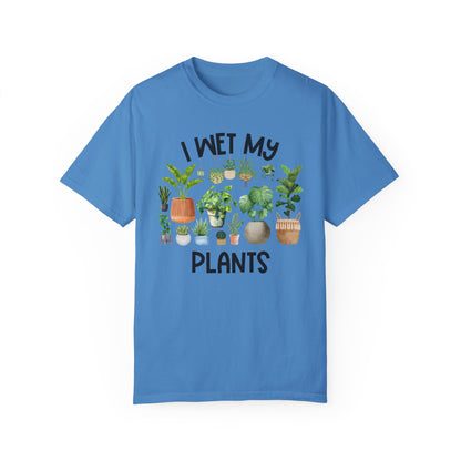 I Wet My Plants - Comfort Colors Shirt