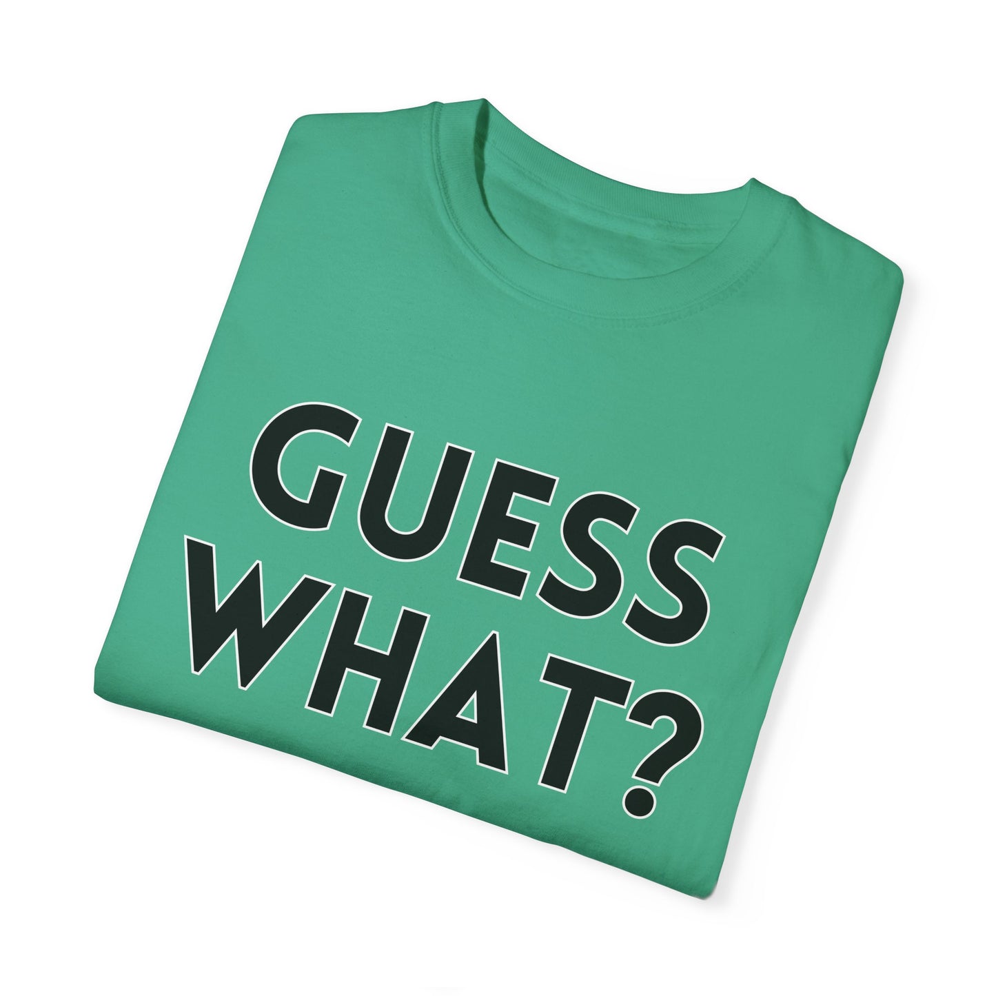 Guess What? Chicken Butt! - Comfort Colors Shirt