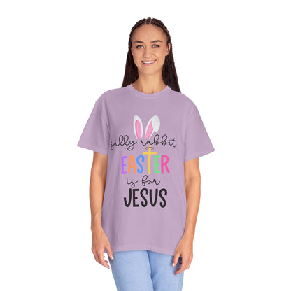 Silly Rabbit Easter is for Jesus - Comfort Colors Shirt