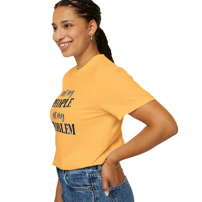 Not My People, Not My Problem - Comfort Colors Shirt