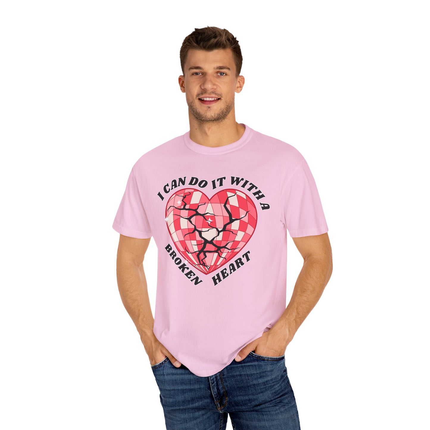 I Can Do It With A Broken Heart - Comfort Colors Shirt