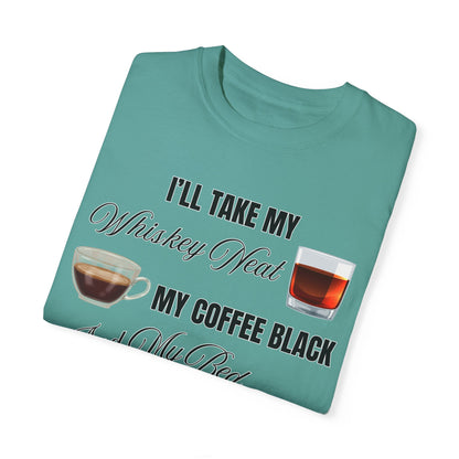 I'll Take My Whiskey Neat, My Coffee Black, And My Bed At Three - Comfort Colors Shirt
