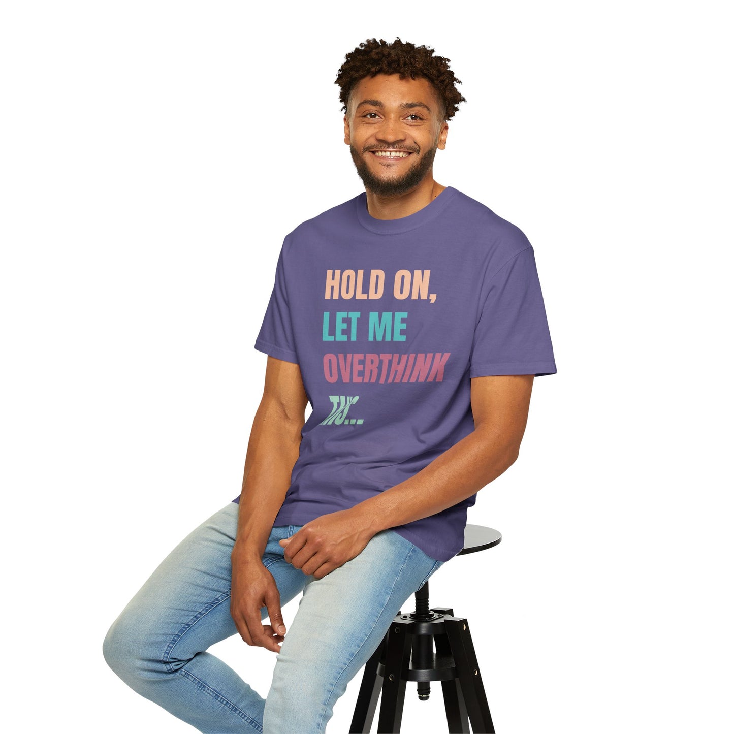 Hold On, Let Me Overthink This - Comfort Colors Shirt