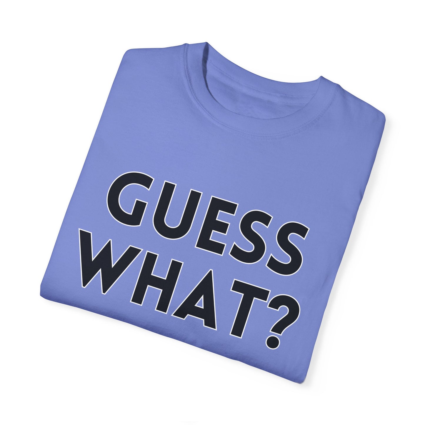 Guess What? Chicken Butt! - Comfort Colors Shirt