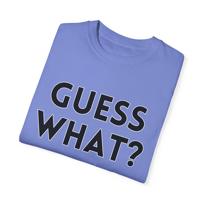 Guess What? Chicken Butt! - Comfort Colors Shirt