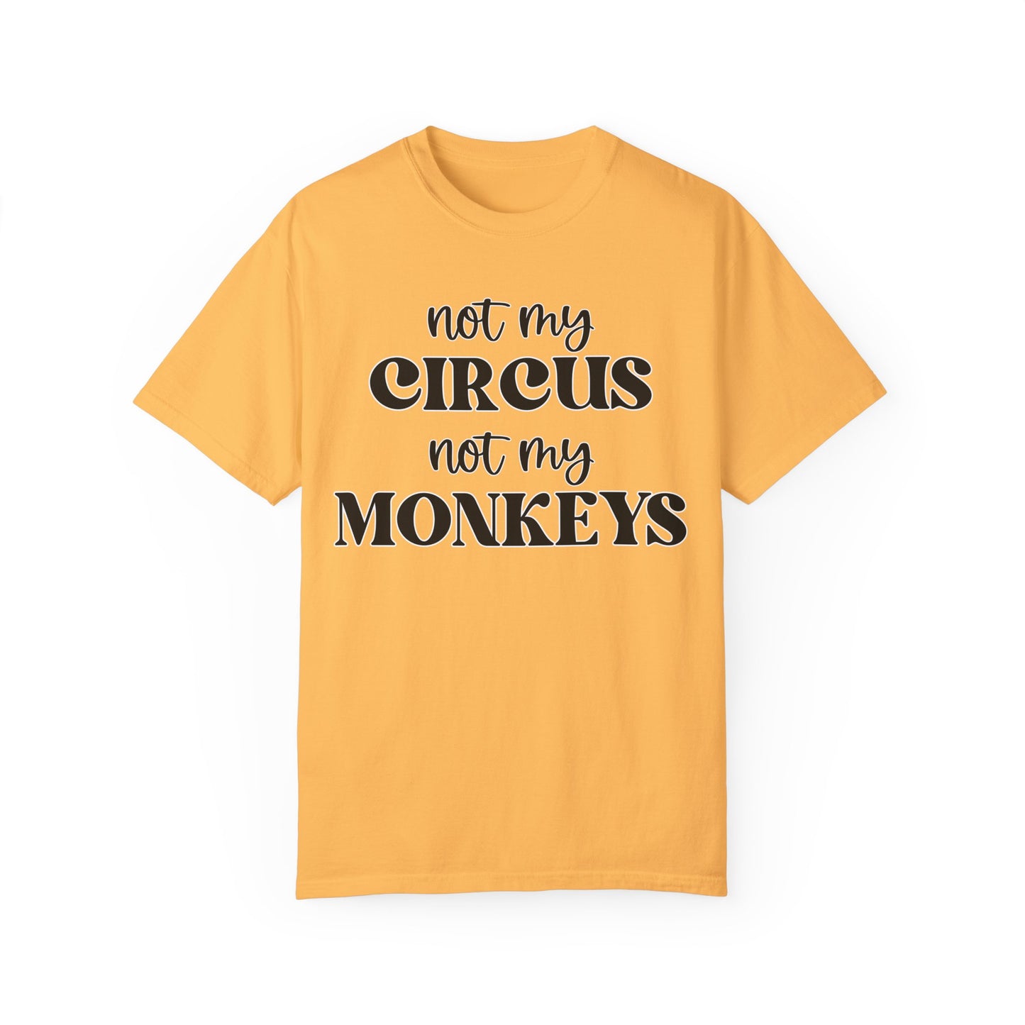 Not My Circus, Not My Monkeys - Comfort Colors Shirt