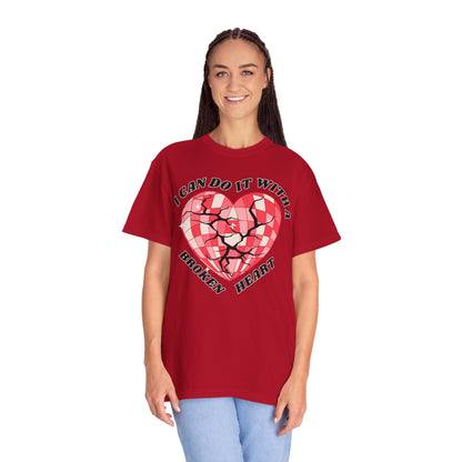 I Can Do It With A Broken Heart - Comfort Colors Shirt