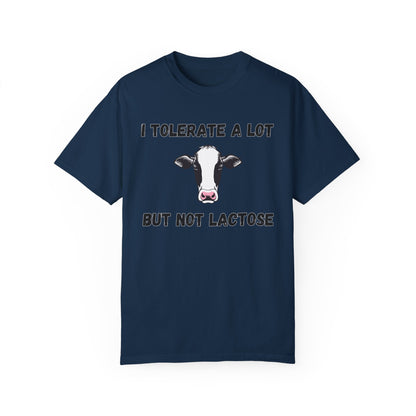 I Tolerate A Lot But Not Lactose - Comfort Colors Shirt